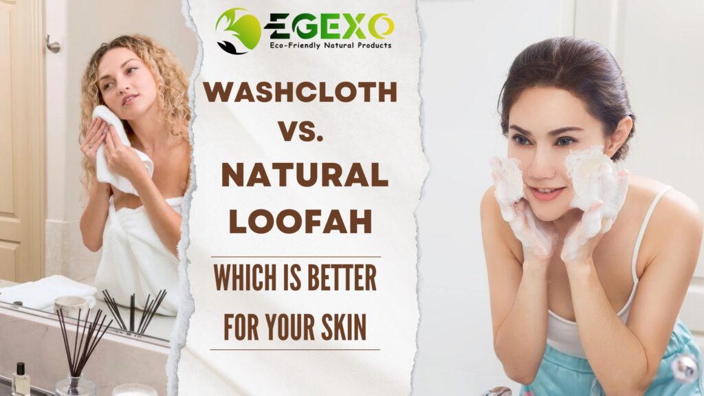 Washcloth vs. Natural Loofah-EGEXO