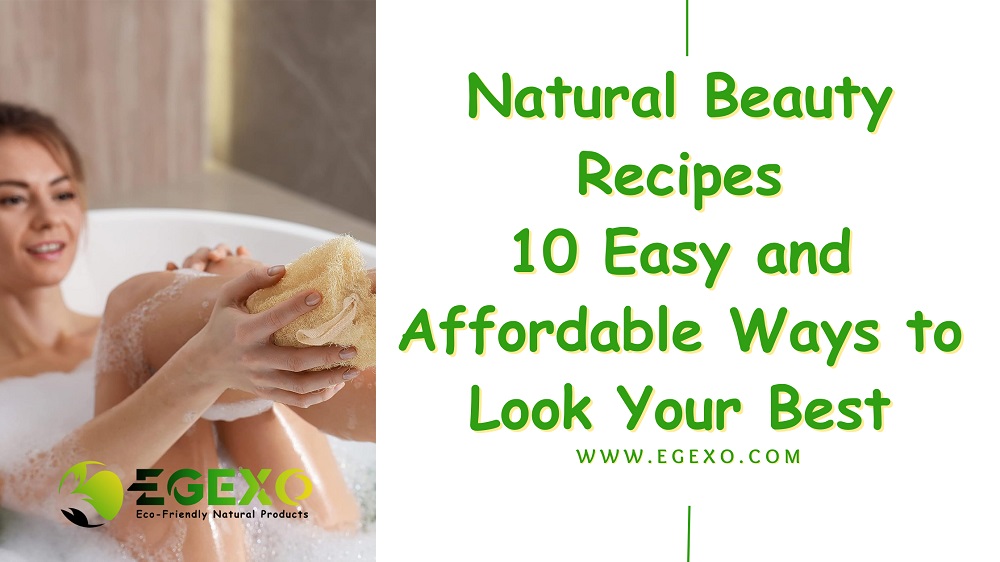 Natural Beauty Recipes: 10 Easy and Affordable Ways to Look Your Best