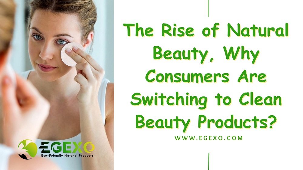 The Rise of Natural Beauty: Why Consumers Are Switching to Clean Beauty Products