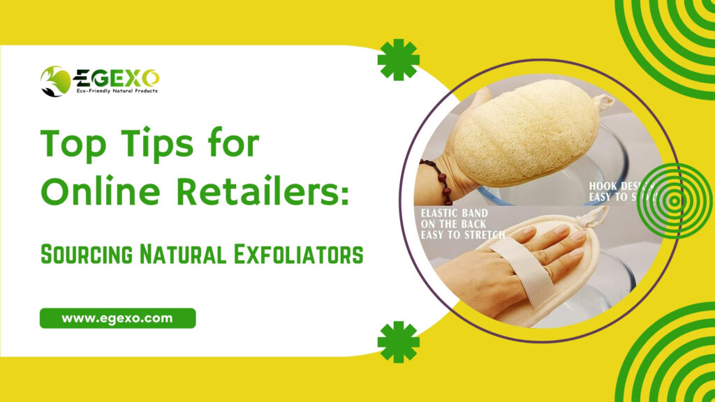 Top Tips for Online Retailers: Sourcing Natural Exfoliators