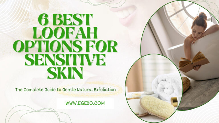 6 Best Loofah Options for Sensitive Skin | Expert Guide 2025 | Egexo