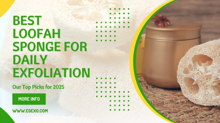 Best Loofah Sponge for Daily Exfoliation | 2025 Guide | Egexo