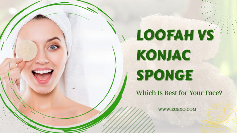 Loofah vs Konjac Sponge for Face Expert Guide 2026 Egexo