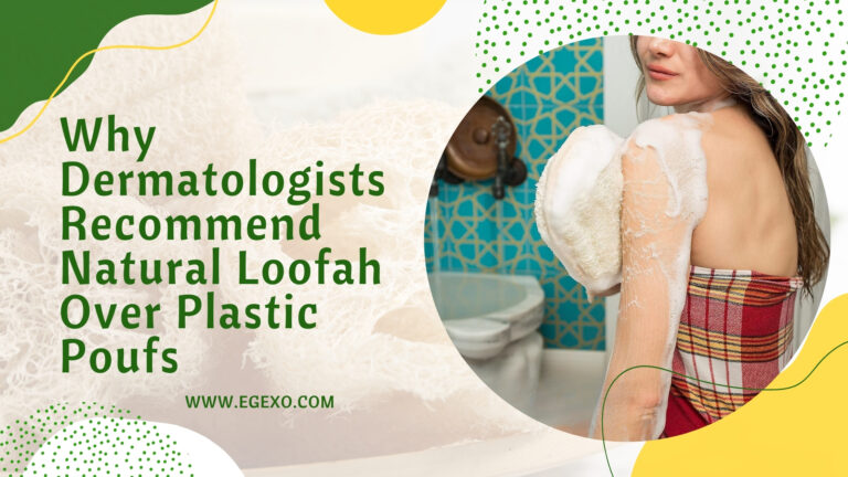 Why Dermatologists Recommend Natural Loofah 2026 Guide Egexo