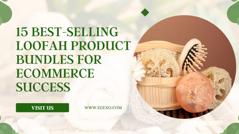 15 Best-Selling Loofah Product Bundles for Ecommerce 2026 Egexo