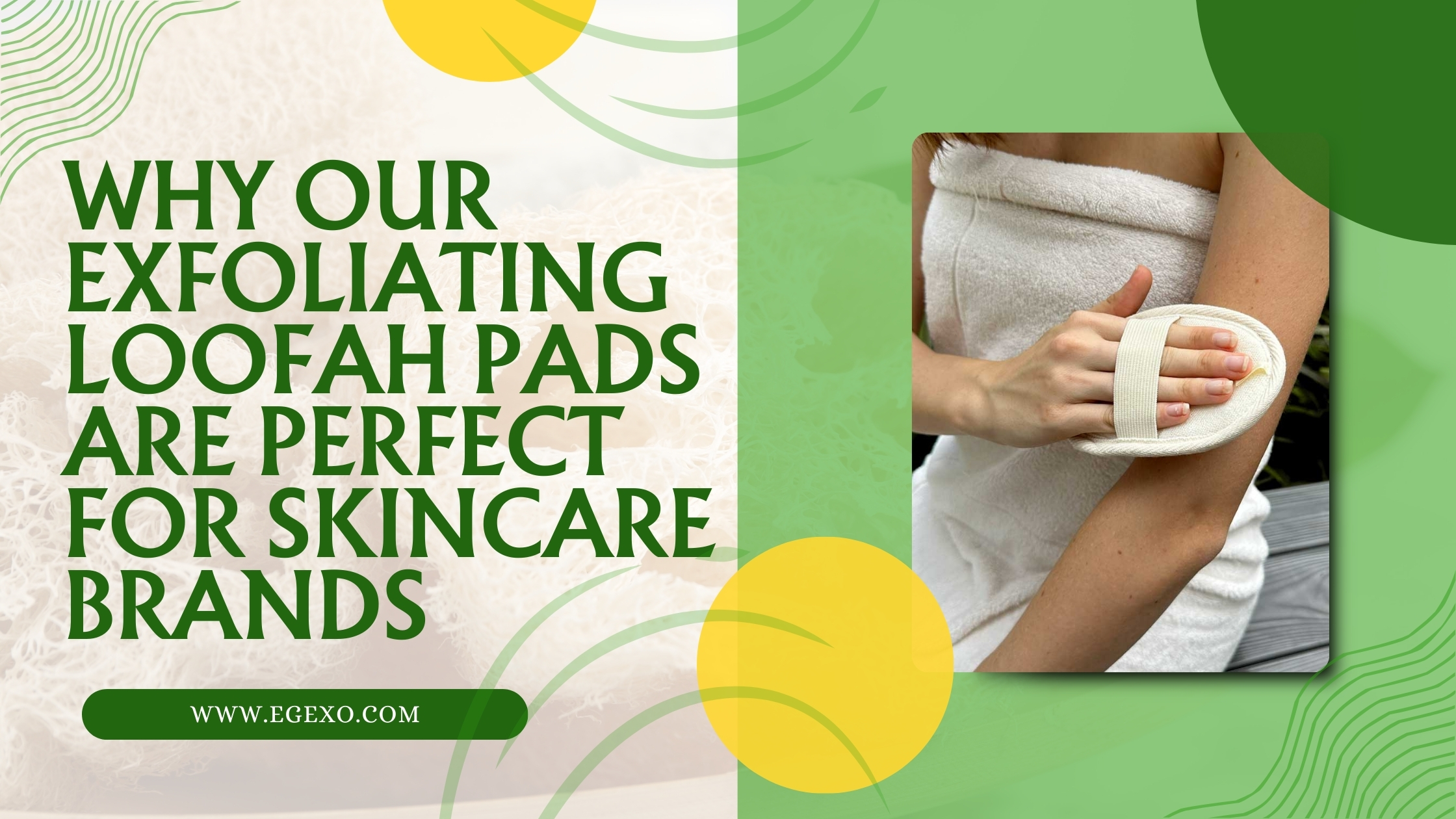 Why Our Exfoliating Loofah Pads Are Perfect for Skincare Brands 2026 Egexo