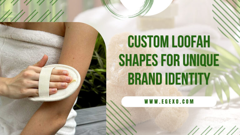 Custom Loofah Shapes for Unique Brand Identity 2026 Egexo