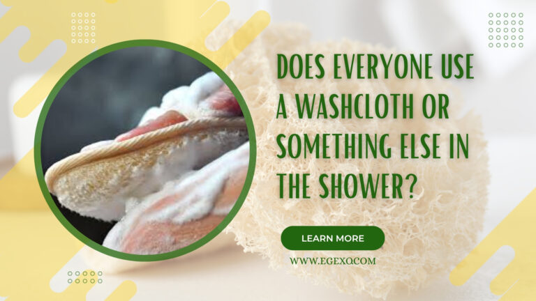 Does Everyone Use a Washcloth or Something Else in the Shower 2026 Egexo
