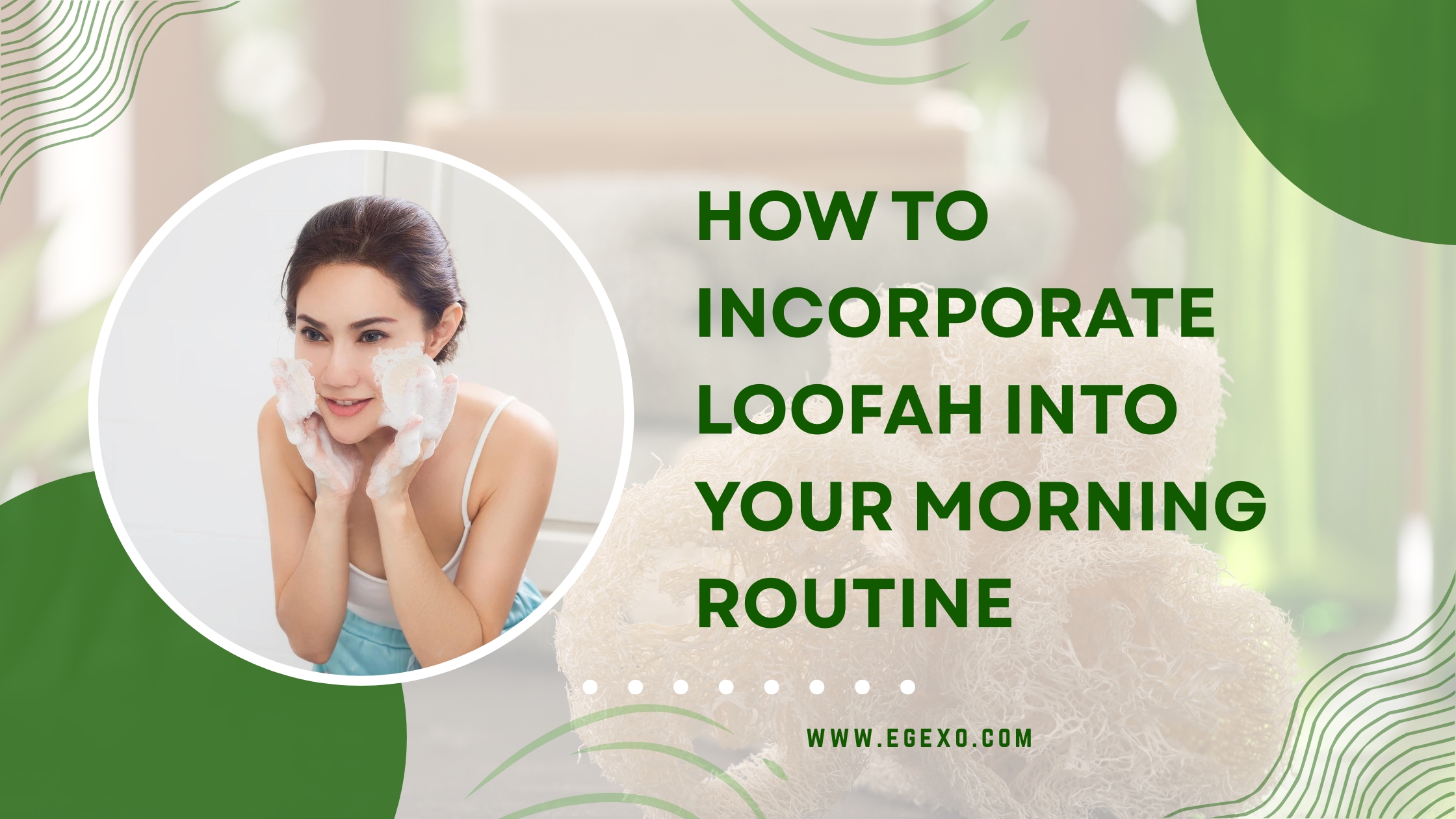 Home page 16 How to Incorporate Loofah into Your Morning Routine | 2026 Guide | Egexo