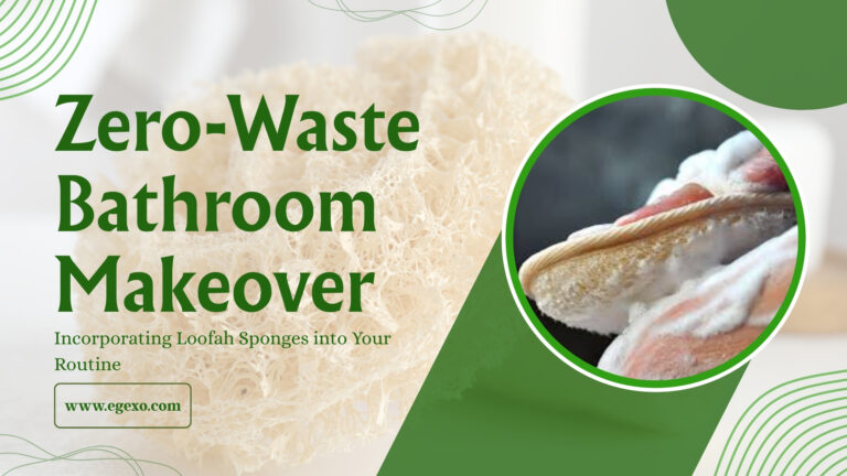 Incorporating Loofah Sponges into Your Routine Zero-Waste 2026 Egexo