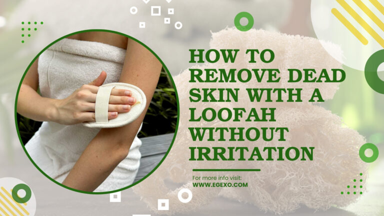 Remove Dead Skin with a Loofah Without Irritation 2026 Guide Egexo