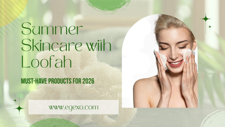 Summer Skincare with Loofah – Must-Have Products 2026 Egexo