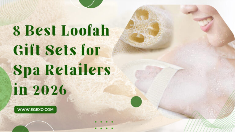 Best Loofah Gift Sets for Spa Retailers 2026 Egexo